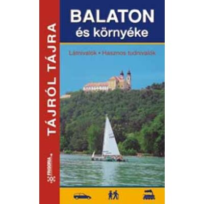 Balaton és környéke - Látnivalók, hasznos tudnivalók - útikönyv