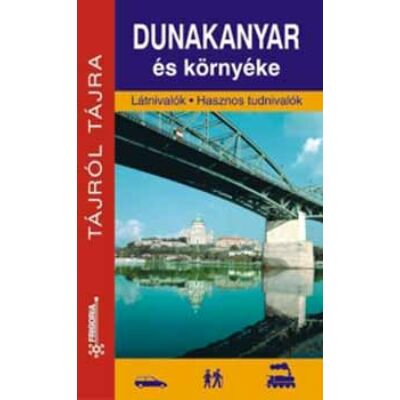 Dunakanyar és környéke - Látnivalók - Hasznos tudnivalók - útikönyv